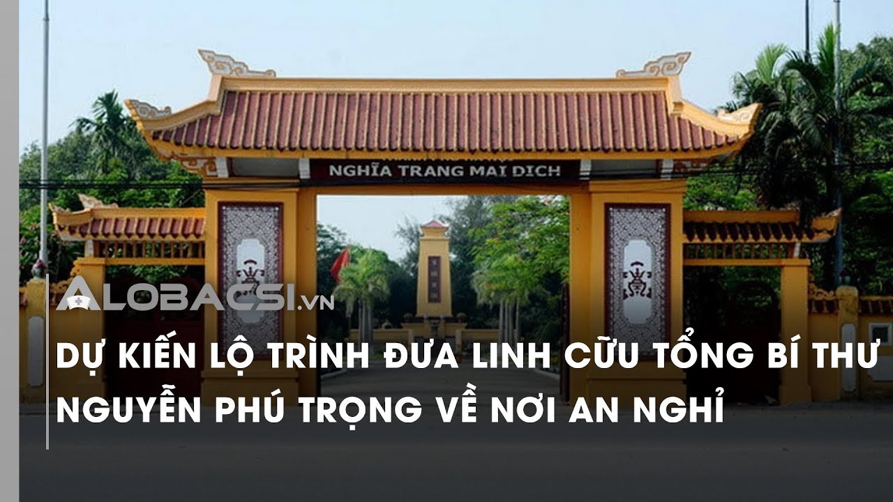 Dự kiến lộ trình đưa linh cữu Tổng Bí thư Nguyễn Phú Trọng về nơi an nghỉ