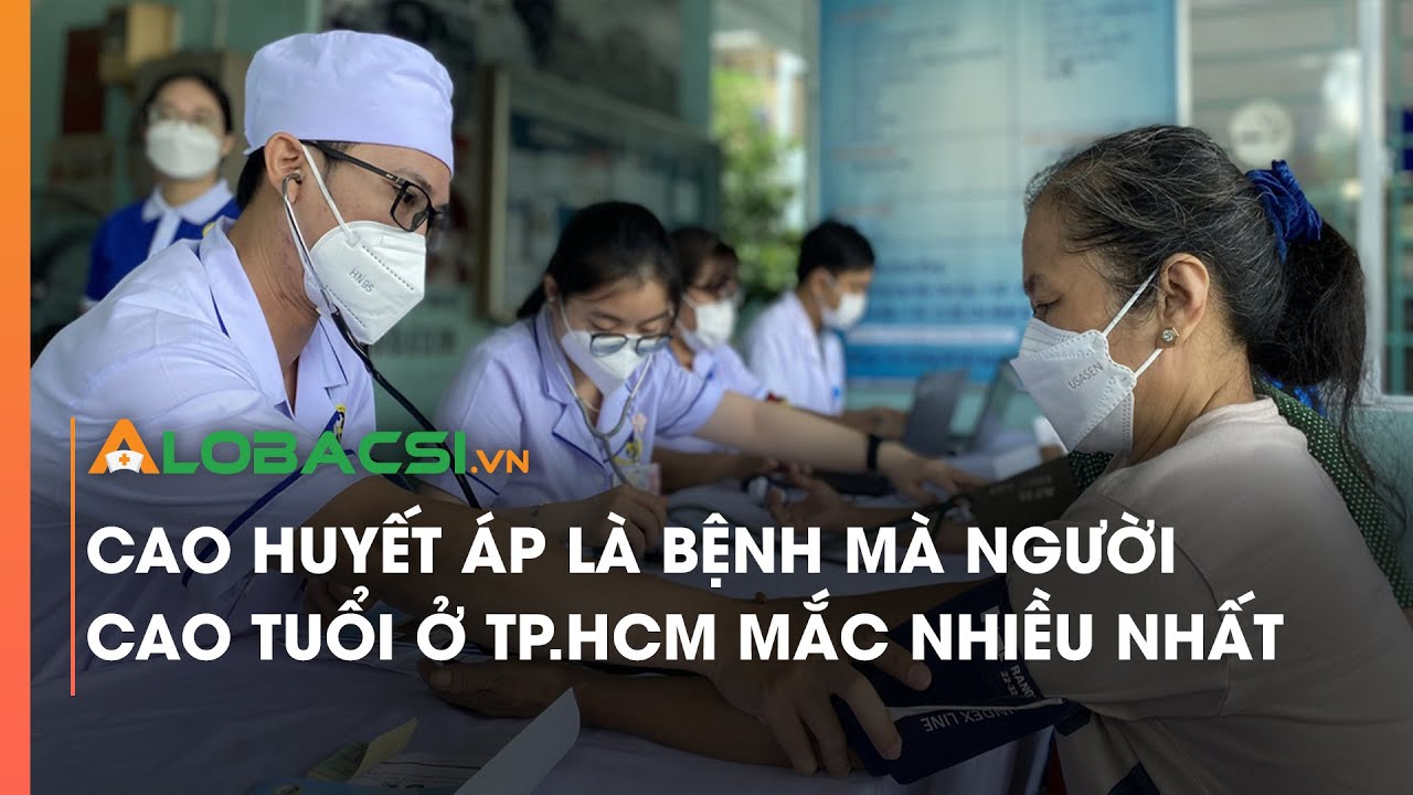 Cao huyết áp là bệnh mà người cao tuổi ở TPHCM mắc nhiều nhất