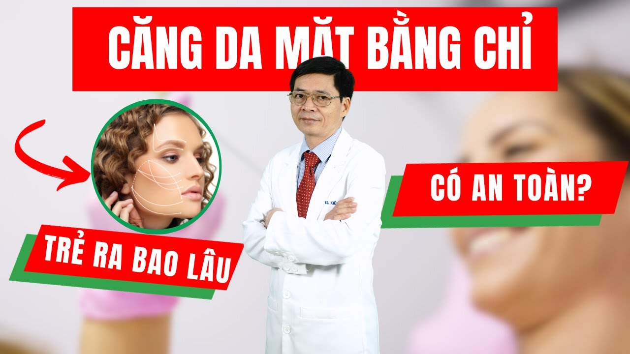 Căng da mặt bằng chỉ giúp chị em trẻ ra bao lâu? | TS.BS Phạm Cao Kiêm