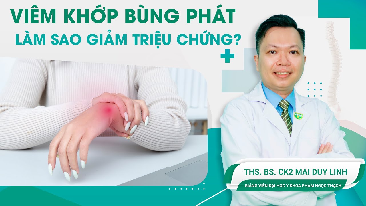 Đau khớp bùng phát, làm sao giảm triệu chứng? | ThS.BS.CK2 Mai Duy Linh