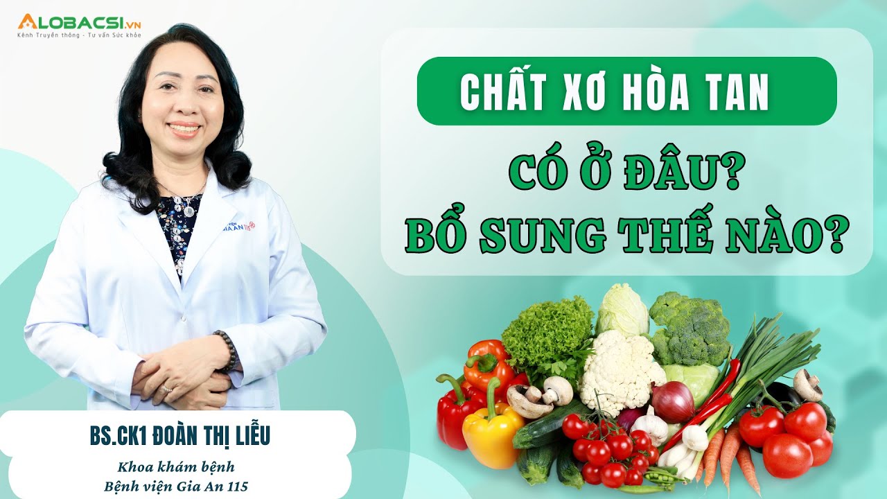 Chất xơ hòa tan có ở đâu, bổ sung thế nào mới đủ? | BS.CK1 Đoàn Thị Liễu