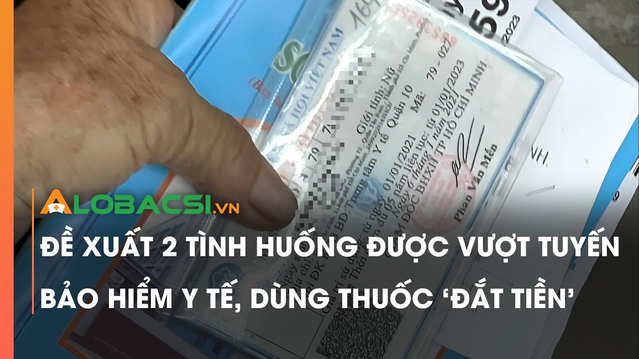 Đề xuất 2 tình huống được vượt tuyến bảo hiểm y tế, dùng thuốc 'đắt tiền'