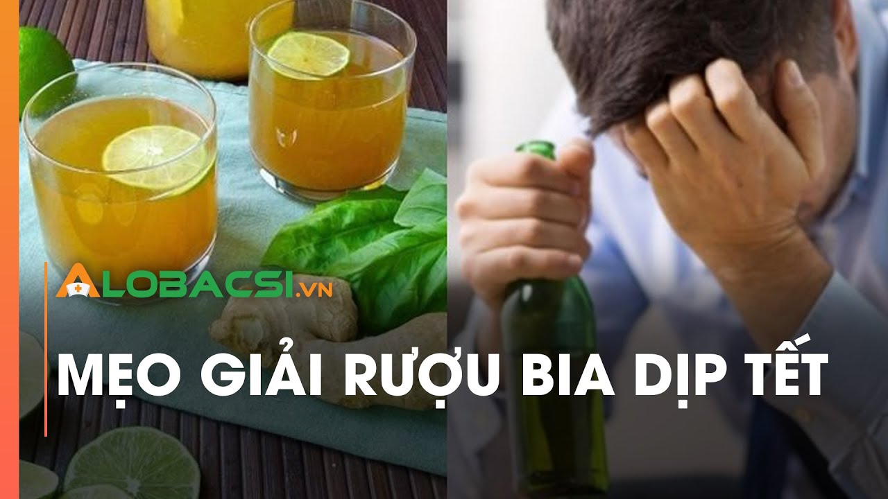 Mẹo giải rượu bia dịp Tết