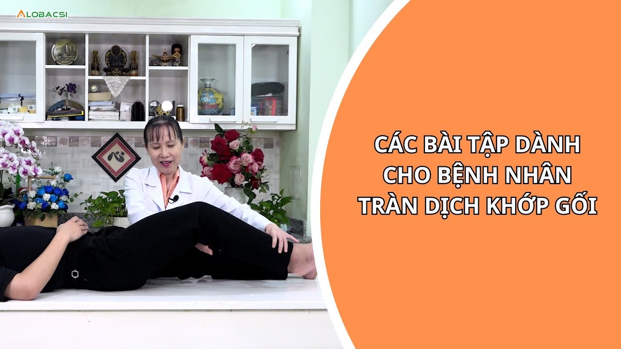 Bài Tập Dành Cho Người  Bị Tràn Dịch Khớp Gối Tại Nhà | ThS.BS.CK2 Hồ Phạm Thục Lan