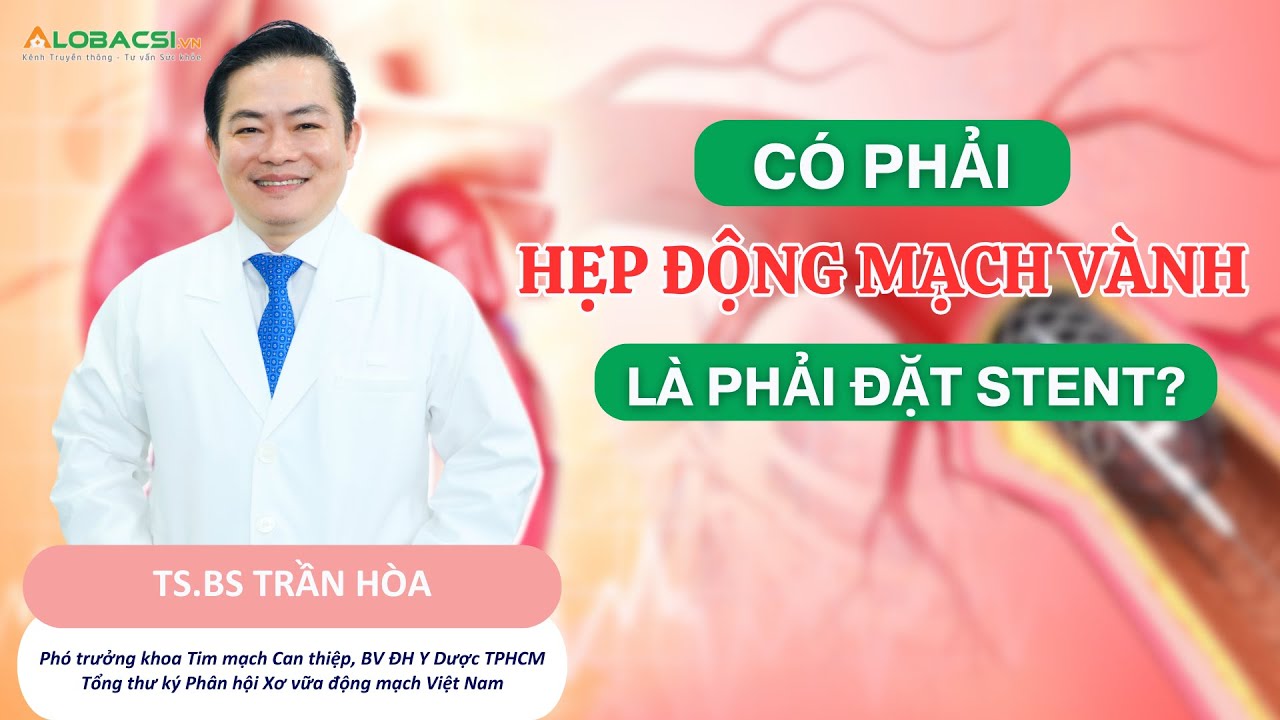 Có phải hẹp động mạch vành là phải đặt stent? | TS.BS Trần Hòa