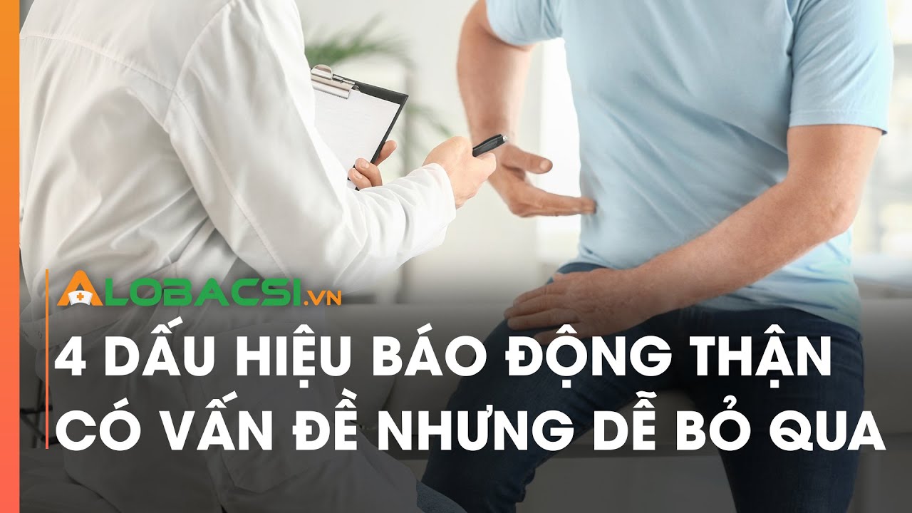 4 dấu hiệu báo động thận có vấn đề nhưng dễ bỏ qua