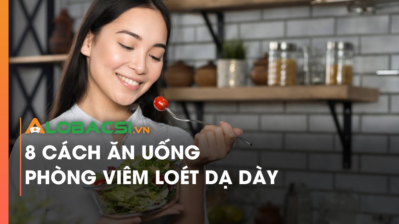 8 cách ăn uống phòng viêm loét dạ dày