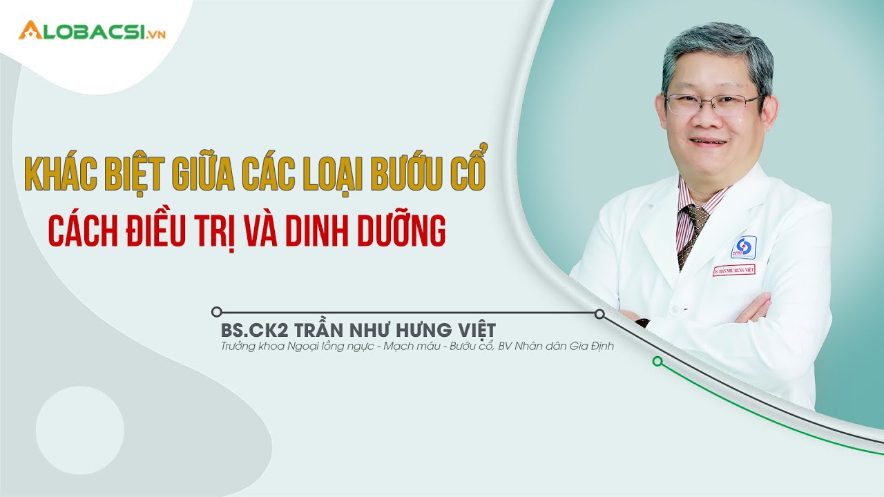 Khác biệt giữa các loại bướu cổ: Cách điều trị và dinh dưỡng | BS.CK2 Trần Như Hưng Việt