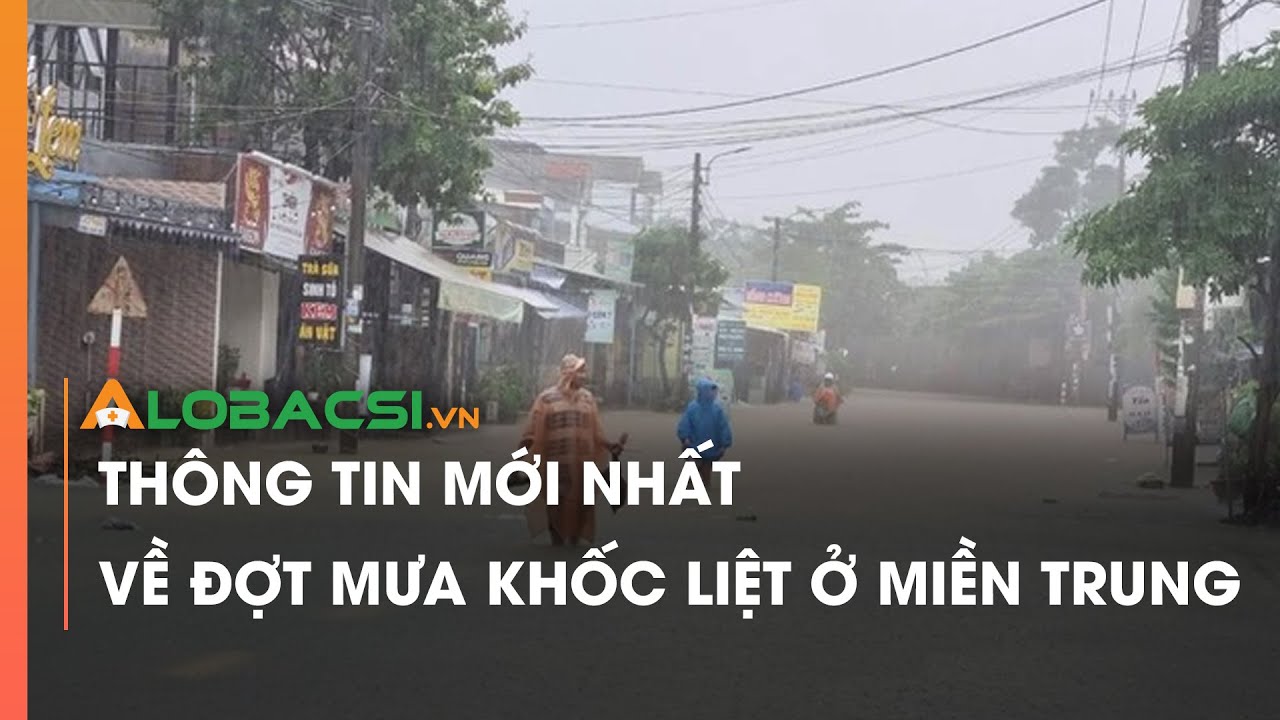 Thông tin mới nhất về đợt mưa khốc liệt ở miền Trung