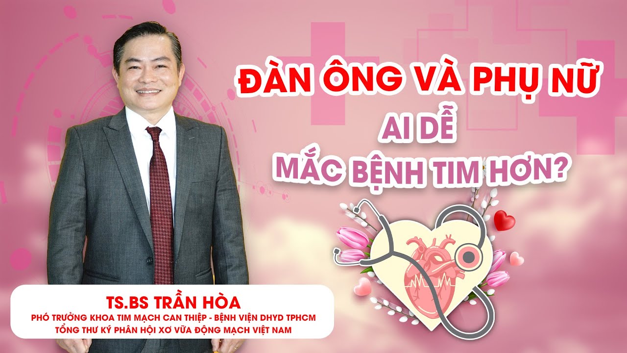 Phụ Nữ Và Nam Giới Ai Dễ Mắc Bệnh Tim Hơn? Điều Kì Diệu Chỉ Phụ Nữ Mới Có! | TS.BS Trần Hoà