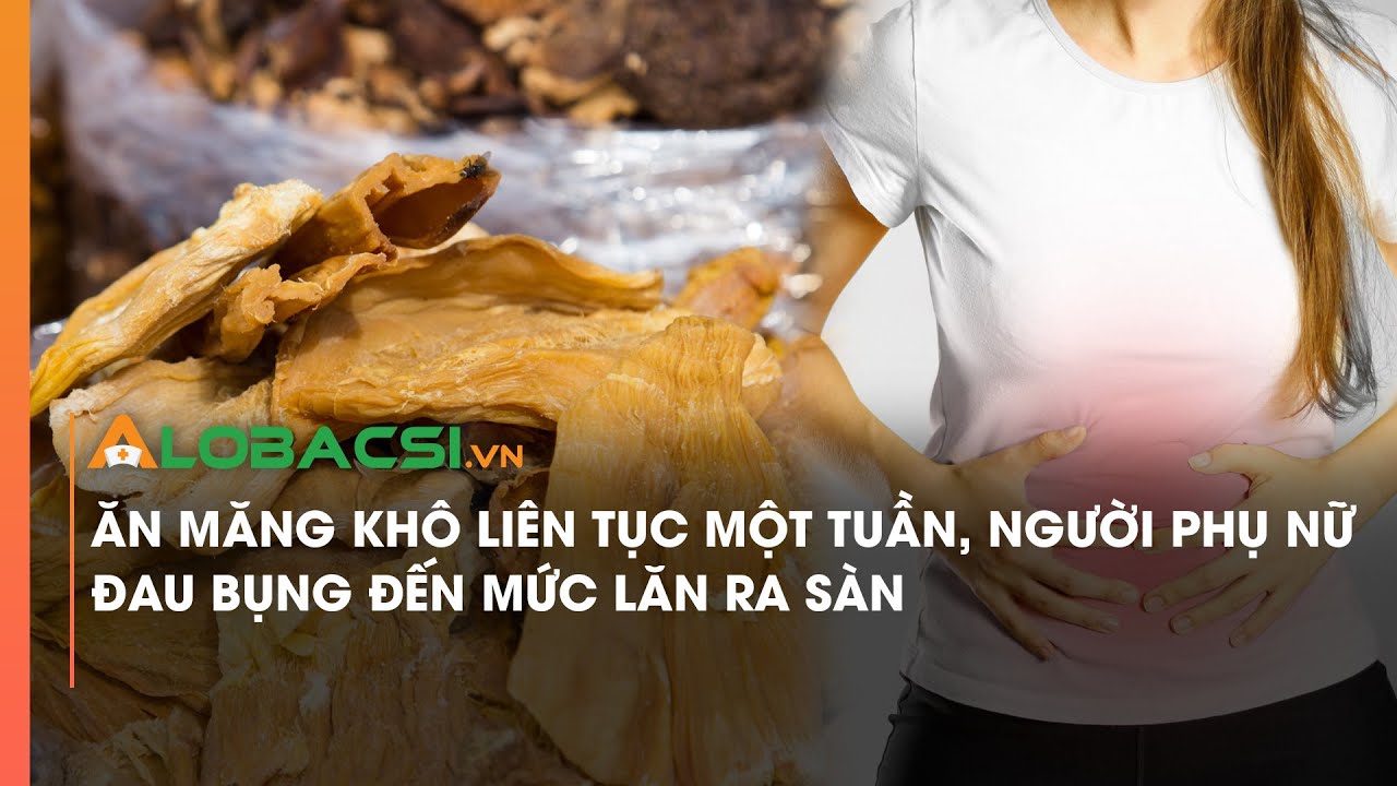 Ăn măng khô liên tục một tuần, người phụ nữ đau bụng đến mức lăn ra sàn