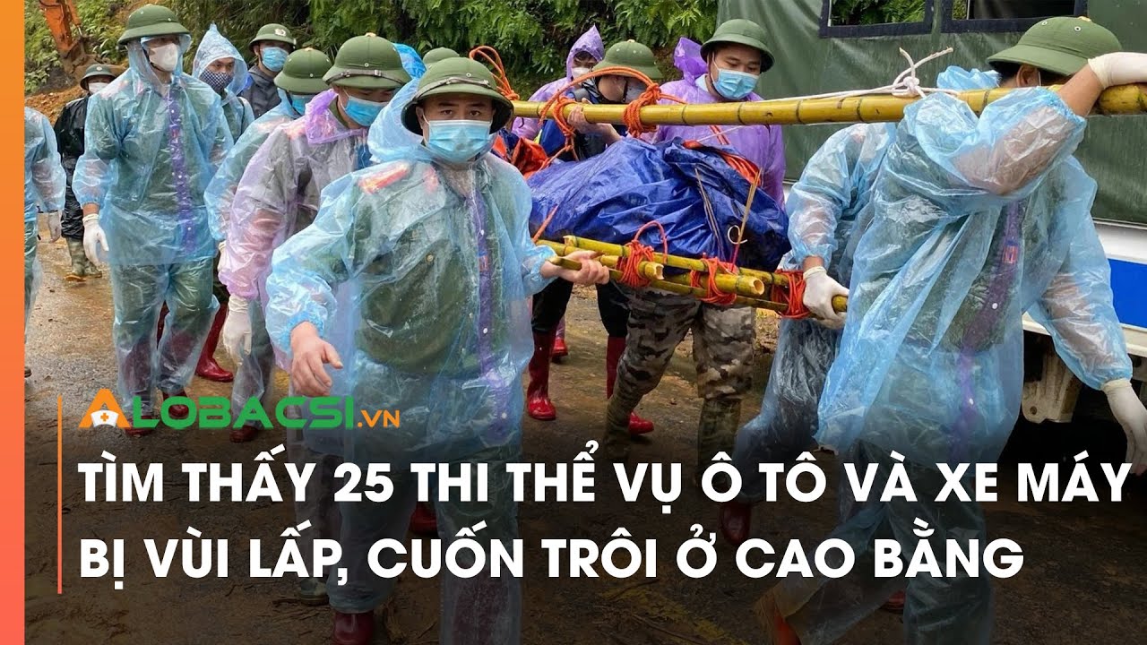 Tìm thấy 25 thi thể vụ ô tô và xe máy bị vùi lấp, cuốn trôi ở Cao Bằng | Video Alobacsi