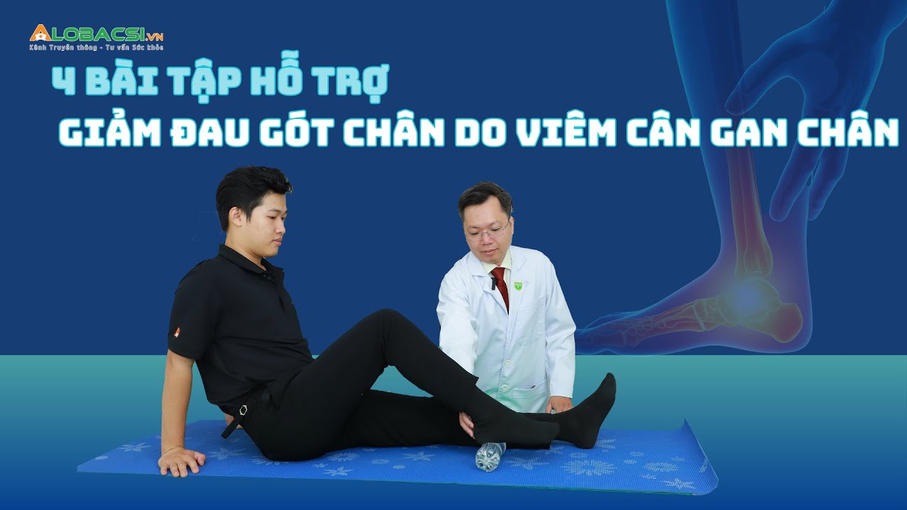 4 bài tập hỗ trợ giảm đau gót chân do viêm cân gan chân | ThS.BS.CK2 Mai Duy Linh