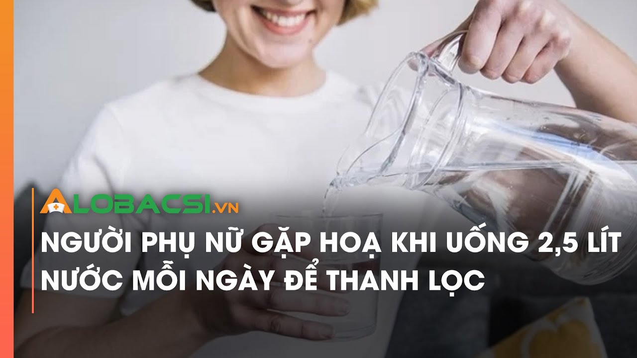 Người phụ nữ gặp hoạ khi uống 2,5 lít nước mỗi ngày để thanh lọc