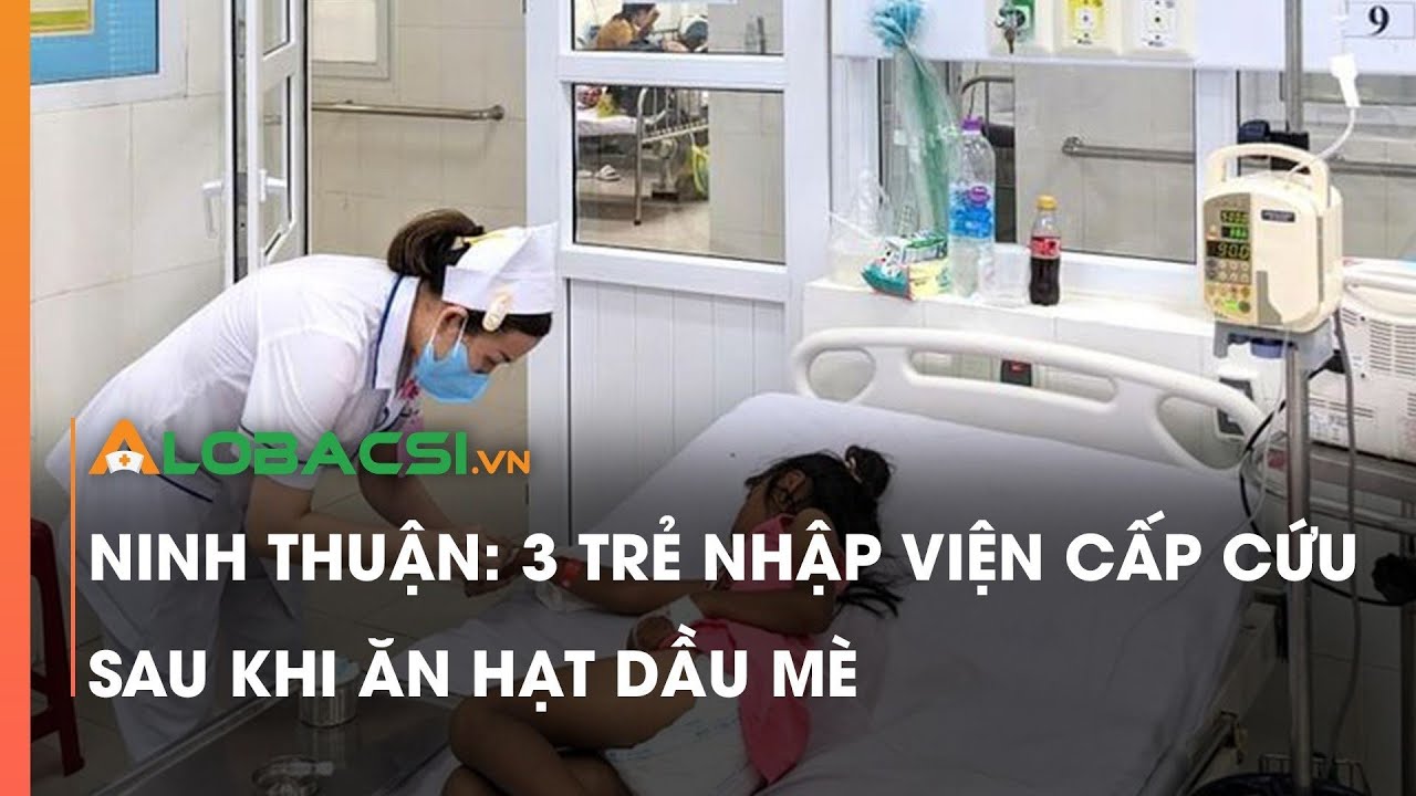 Ninh Thuận: 3 trẻ nhập viện cấp cứu sau khi ăn hạt dầu mè