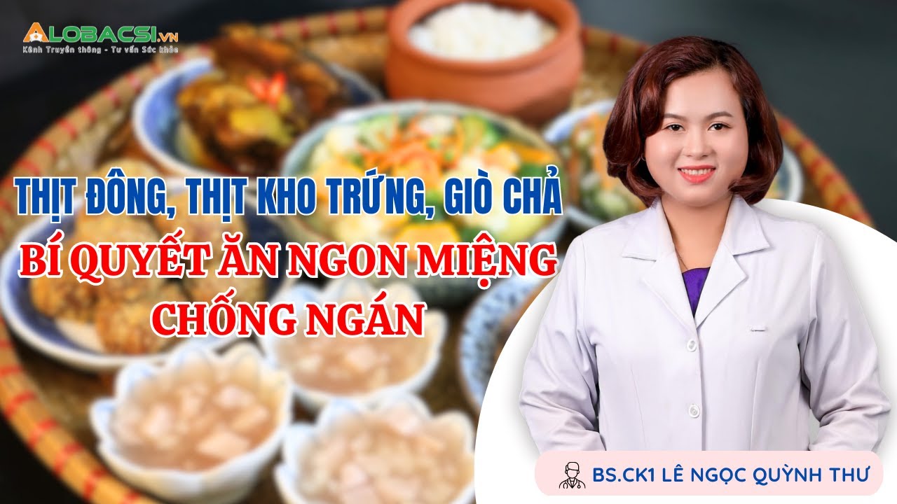 Thịt đông, thịt kho trứng, giò chả: Bí quyết ăn ngon miệng, chống ngán | BS.CK1 Lê Ngọc Quỳnh Thư