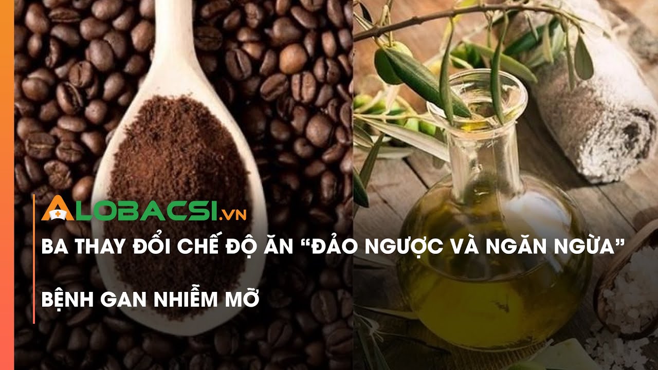 Ba thay đổi chế độ ăn 'đảo ngược và ngăn ngừa' bệnh gan nhiễm mỡ