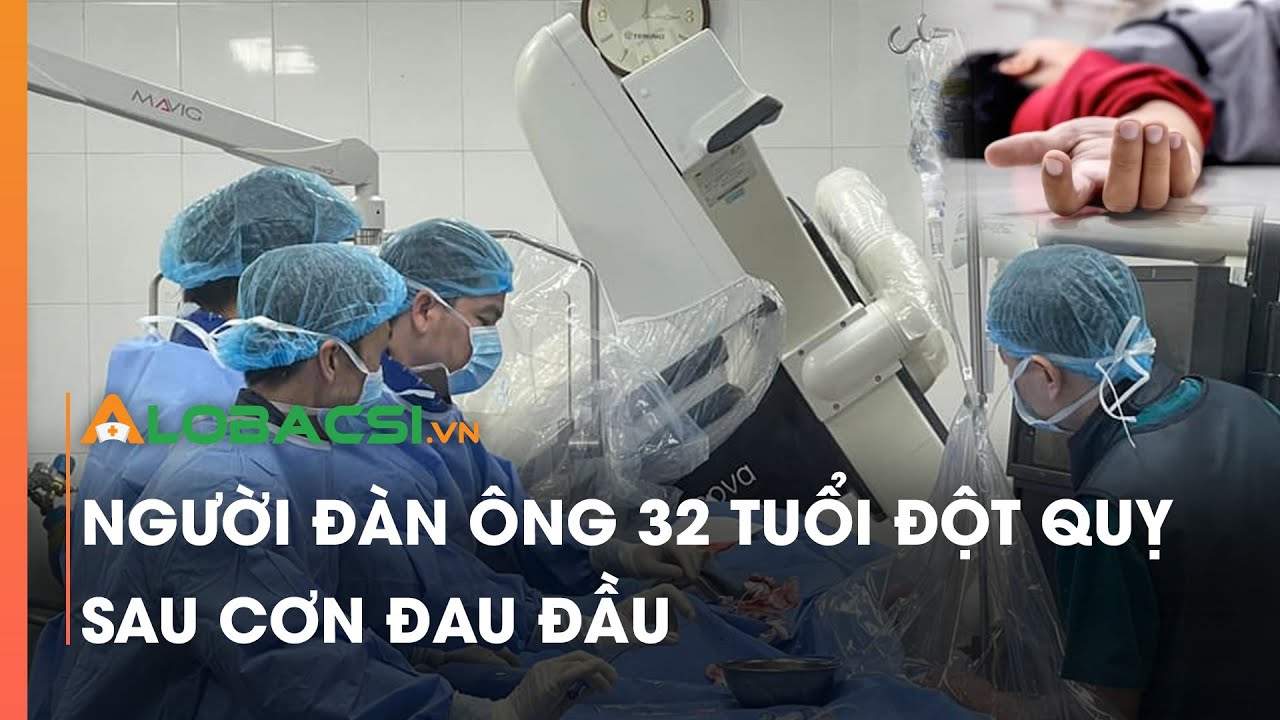 Người đàn ông 32 tuổi đột quỵ sau cơn đau đầu