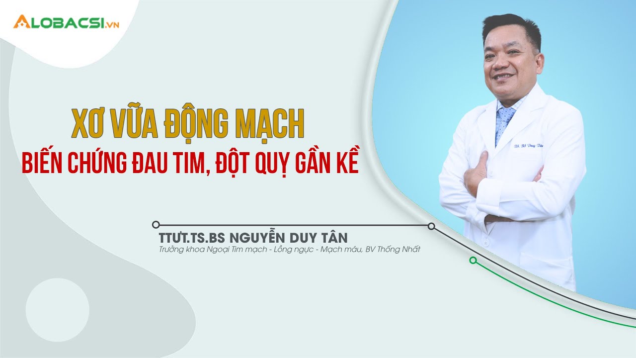 Xơ vữa động mạch - biến chứng đau tim, đột quỵ gần kề | TTƯT.TS.BS Nguyễn Duy Tân