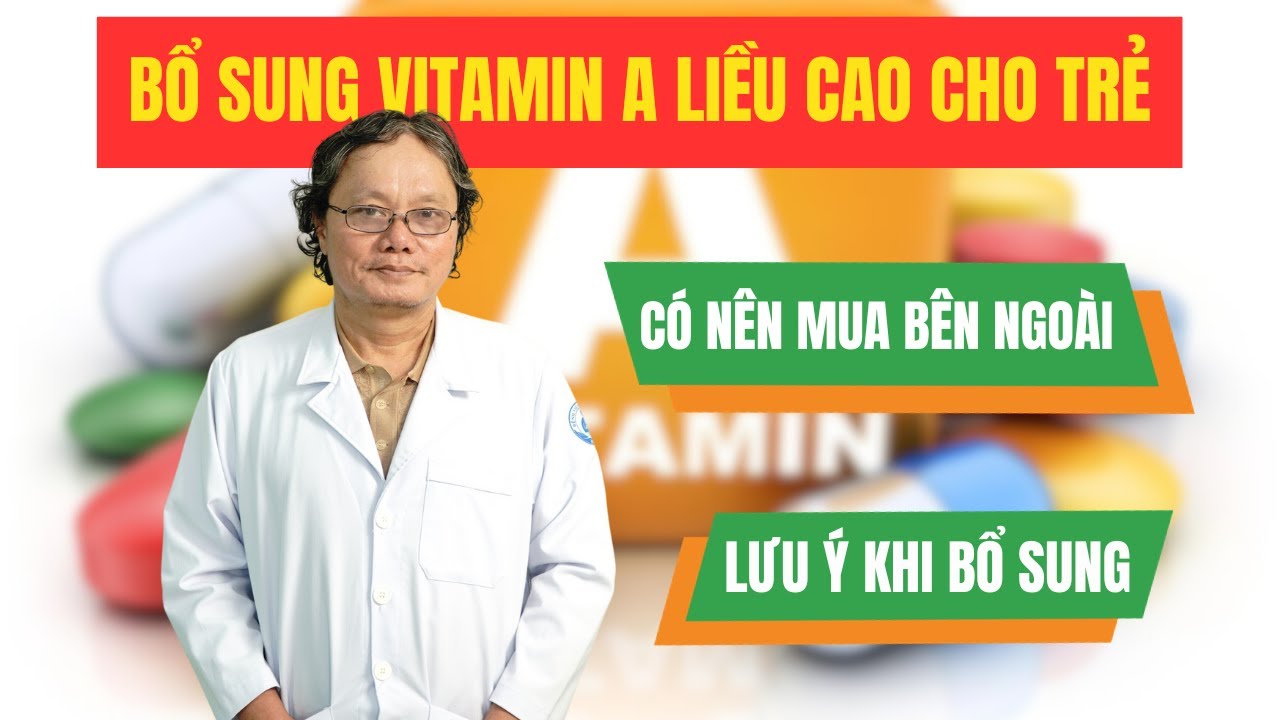 Bổ sung vitamin A liều cao cho trẻ, có nên mua bên ngoài?