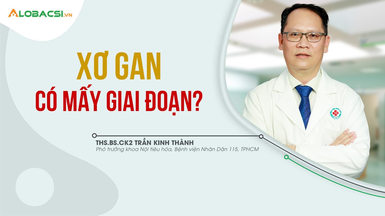 #4 - Xơ gan có mấy giai đoạn? | ThS.BS.CK2 Trần Kinh Thành