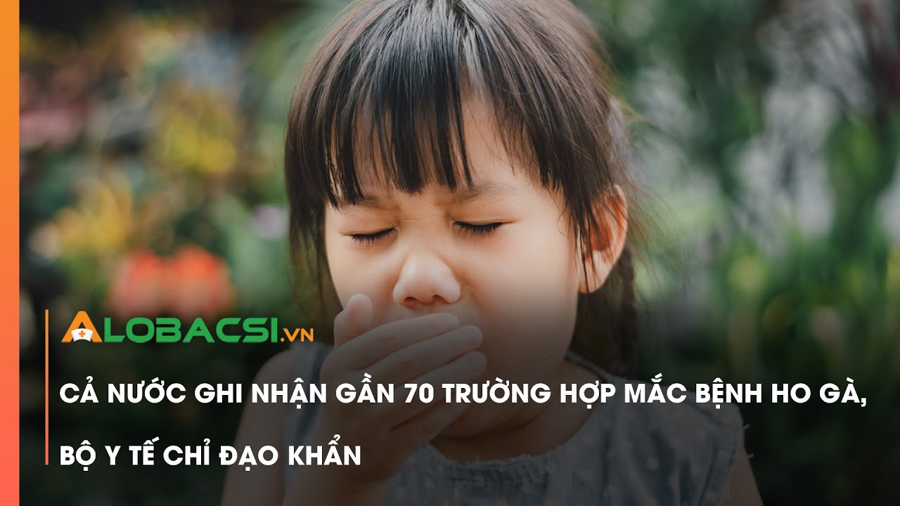 Cả nước ghi nhận gần 70 trường hợp mắc bệnh ho gà, Bộ Y tế chỉ đạo khẩn