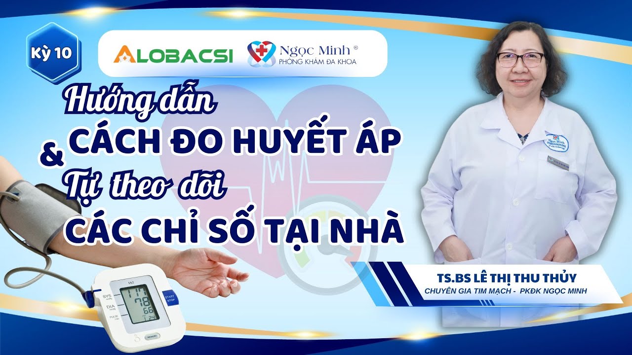 Hướng dẫn cách đo huyết áp và tự theo dõi các chỉ số tại nhà | TS.BS Lê Thị Thu Thủy