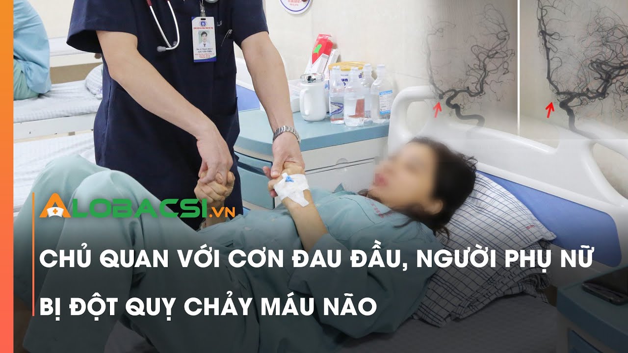 Chủ quan với cơn đau đầu, người phụ nữ bị đột quỵ chảy máu não