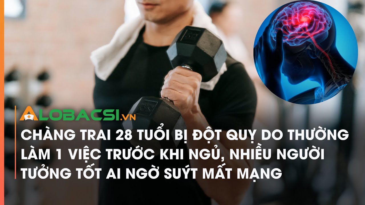 Chàng trai 28 tuổi bị đột quỵ do thường làm 1 việc trước khi ngủ