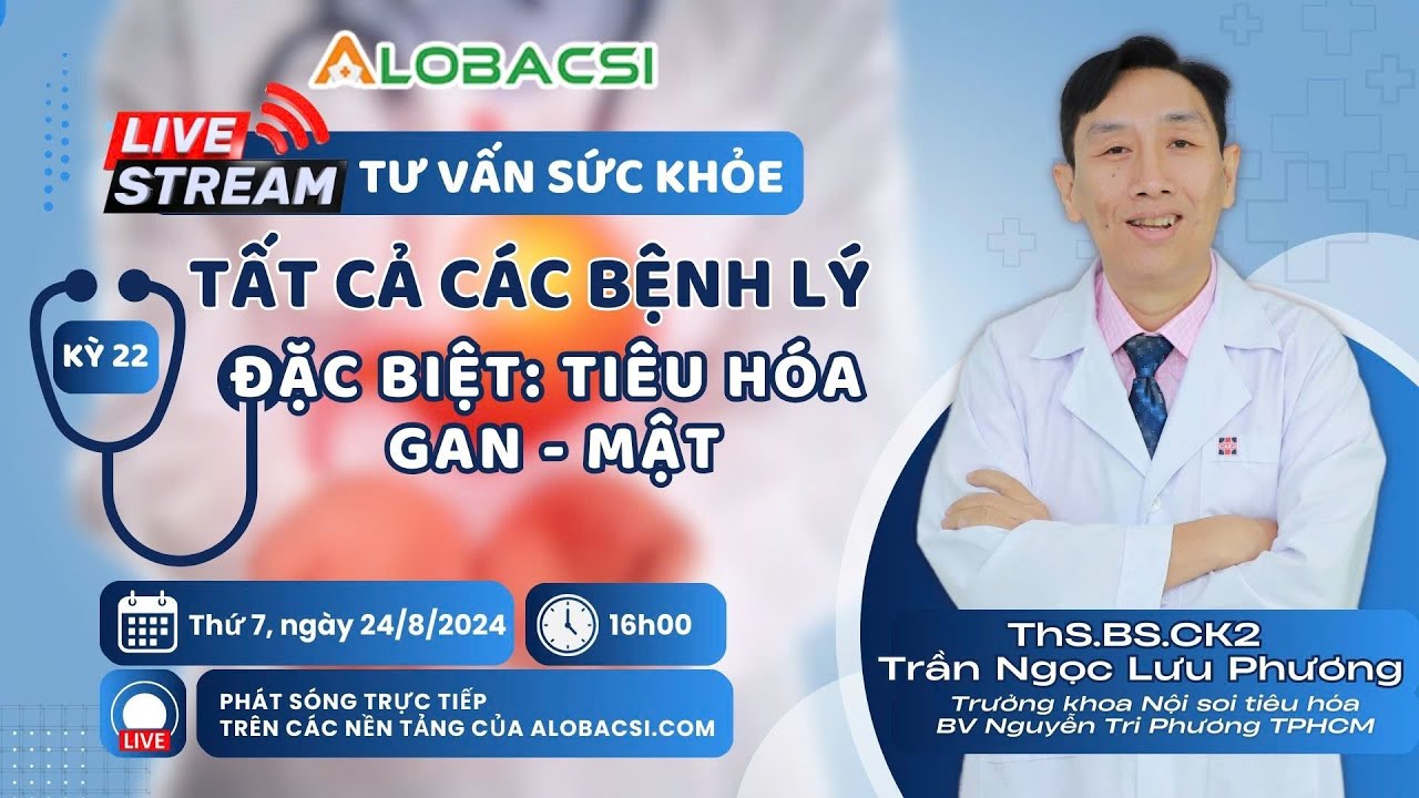 🔴Số 22 | Tư vấn tất cả các bệnh lý, đặc biệt Tiêu hoá Gan - Mật... | ThS.BS.CK2 Trần Ngọc Lưu Phương