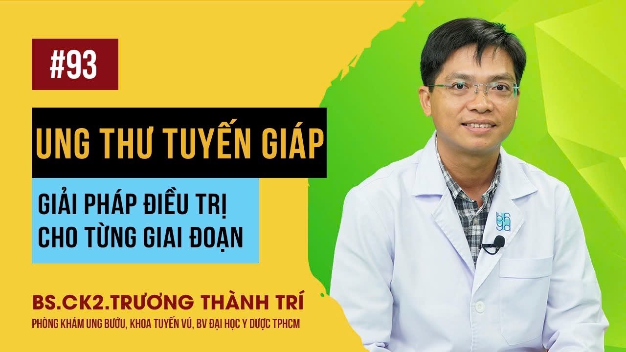 Giải pháp điều trị ung thư tuyến giáp cho từng giai đoạn | BS.CKII Trương Thành Trí | Video Alobacsi