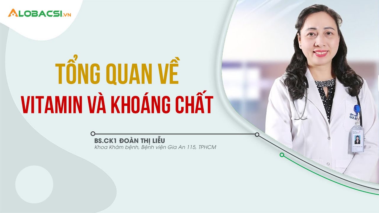 Tổng quan về Vitamin và Khoáng chất | BS.CK1 Đoàn Thị Liễu