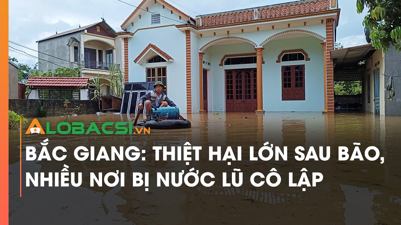 Bắc Giang: Thiệt hại lớn sau bão, nhiều nơi bị nước lũ cô lập