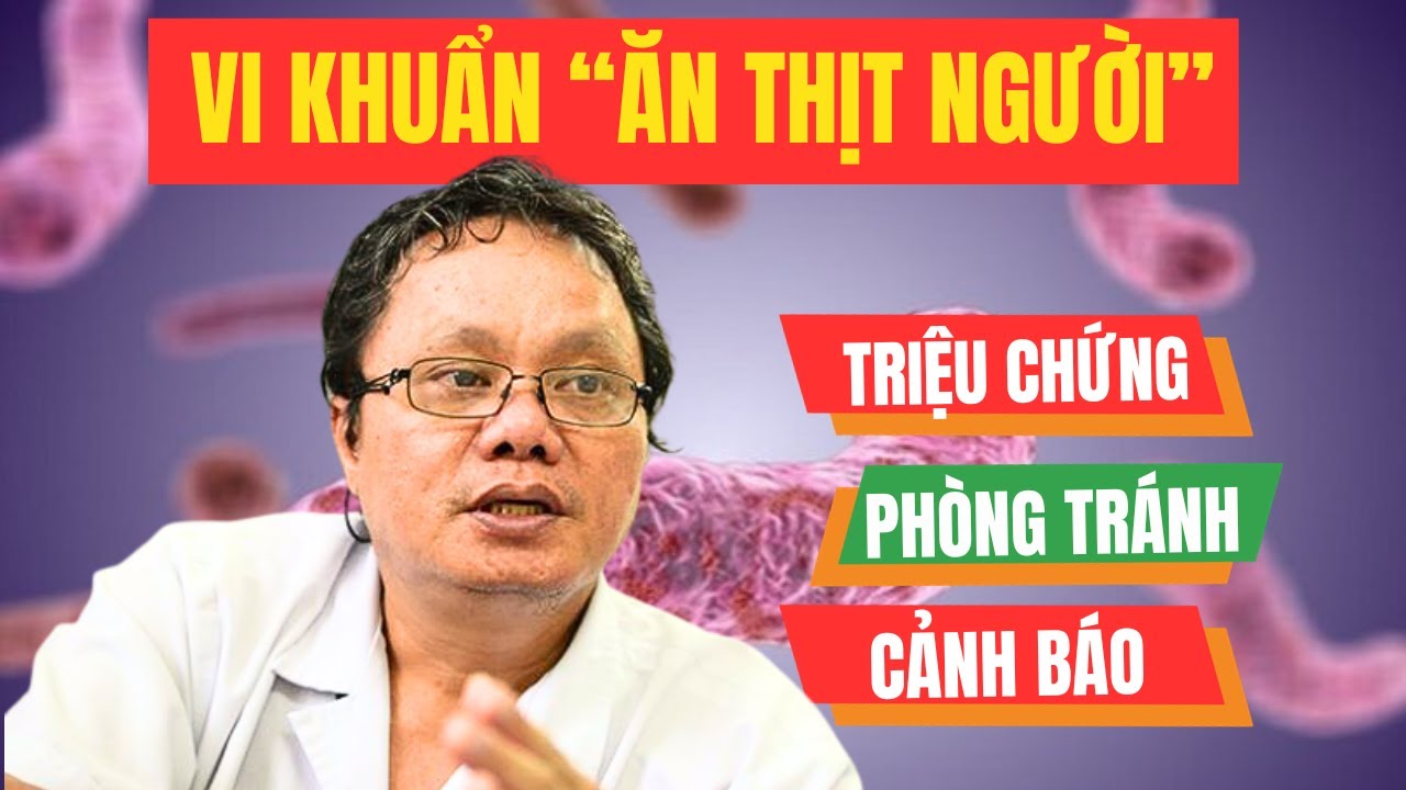 Vi Khuẩn “Ăn Thịt Người” Có Ở Đâu, Triệu Chứng Nào Cảnh Báo?