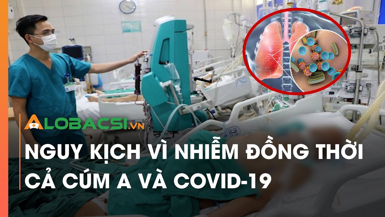 Nguy kịch vì nhiễm đồng thời cả cúm A và COVID-19