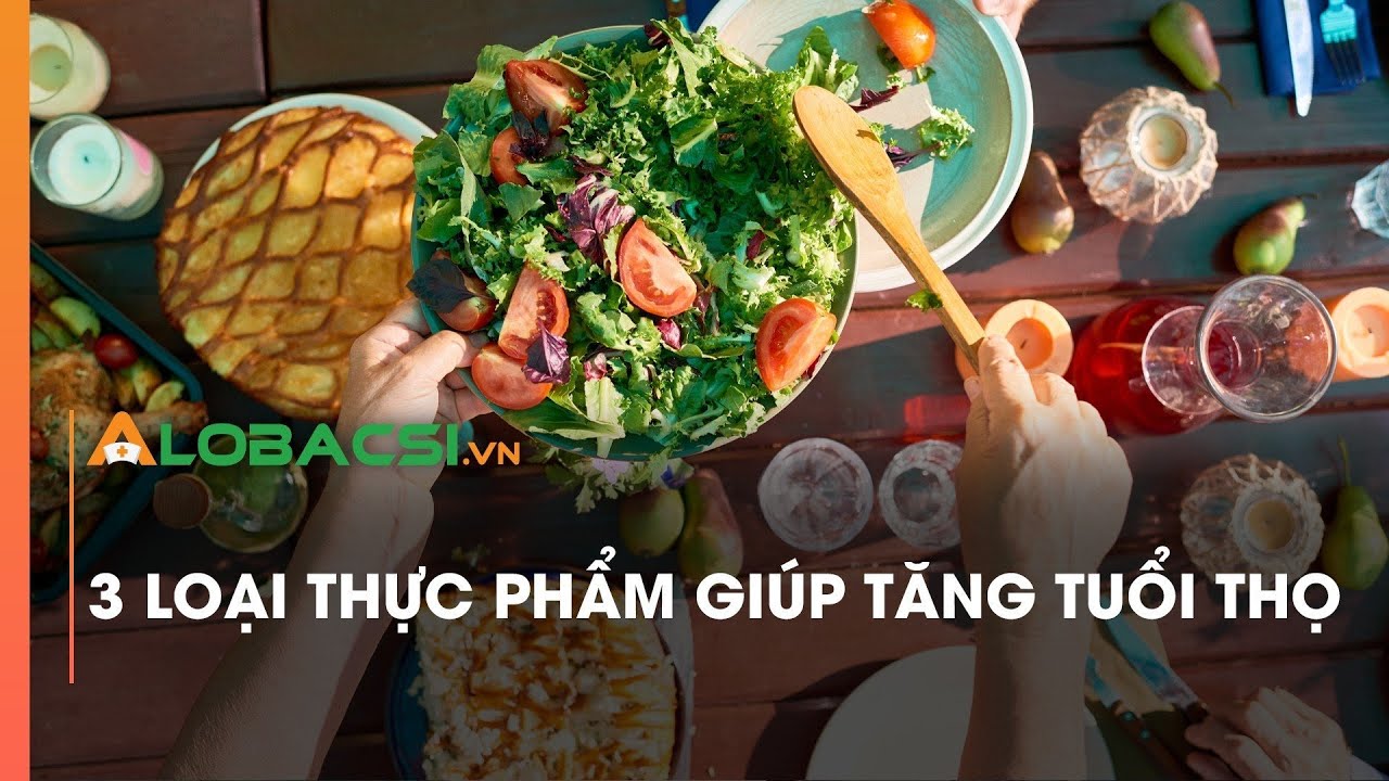 3 loại thực phẩm giúp tăng tuổi thọ