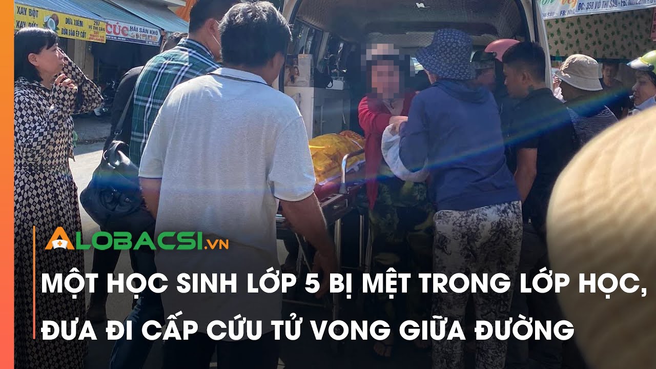 Một học sinh lớp 5 bị mệt trong lớp học, đưa đi cấp cứu tử vong giữa đường