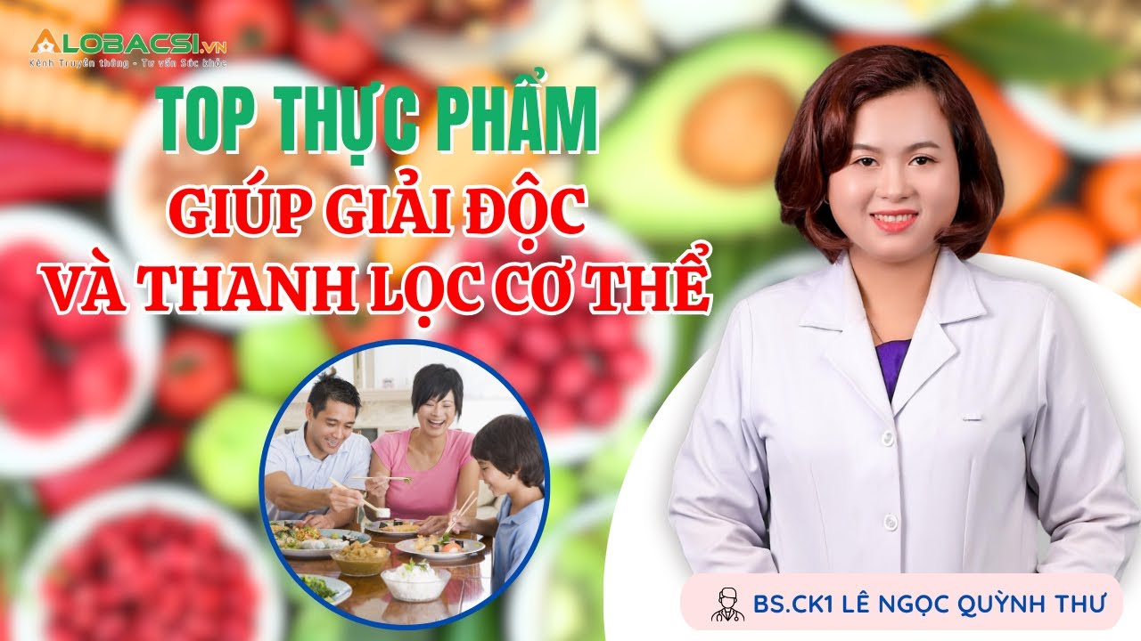 TOP thực phẩm giúp giải độc và thanh lọc cơ thể | BS.CK1 Lê Ngọc Quỳnh Thư