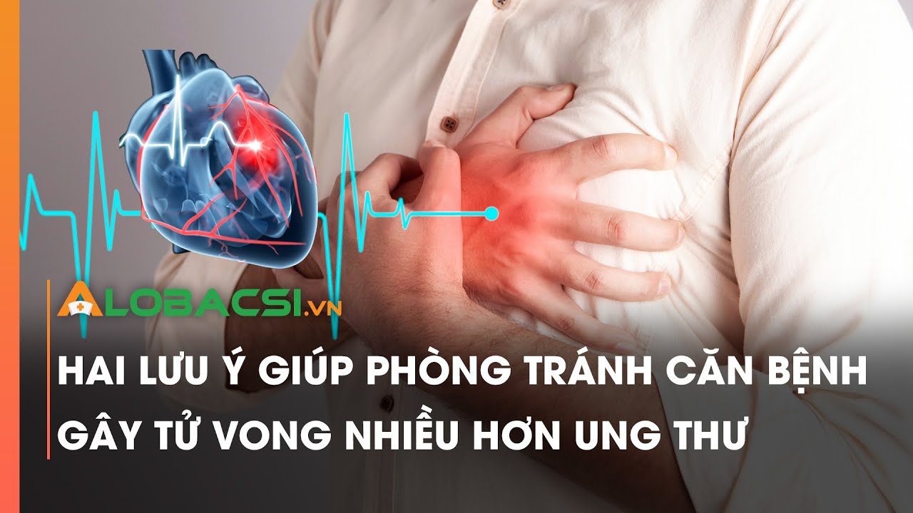 Hai lưu ý giúp phòng tránh căn bệnh gây tử vong nhiều hơn ung thư