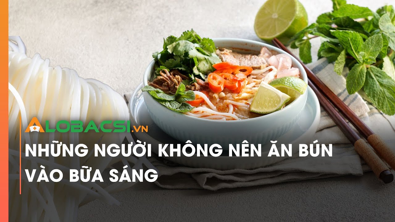 Những người không nên ăn bún vào bữa sáng