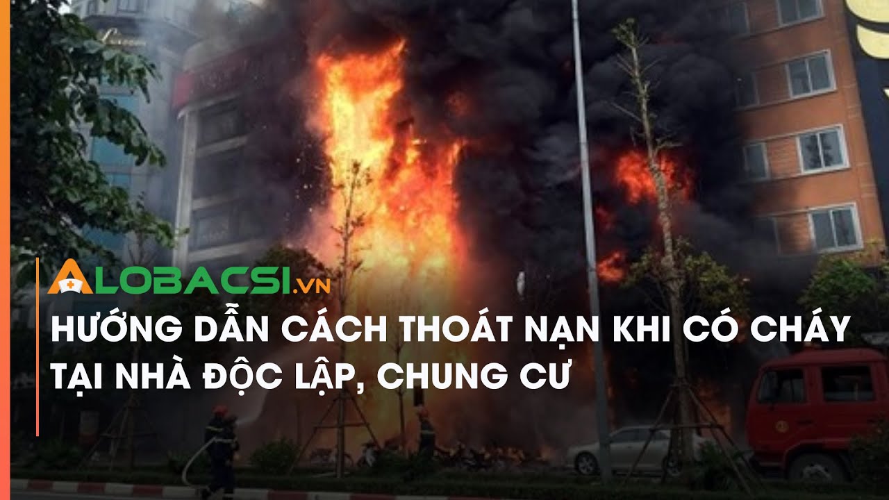 Hướng dẫn cách thoát nạn khi có cháy xảy ra với nhà độc lập, liền kề, căn hộ ở các chung cư