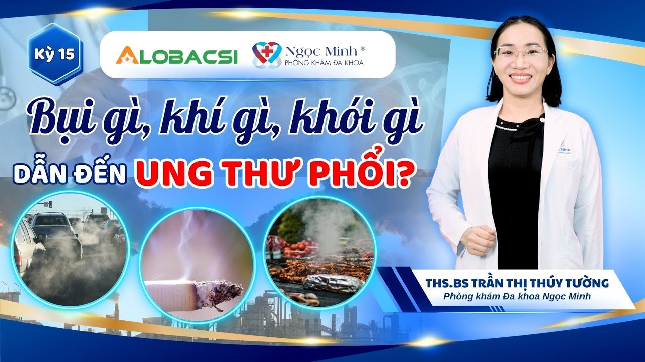 Bụi gì, khí gì, khói gì có thể dẫn đến ung thư phổi? | ThS.BS Trần Thị Thúy Tường | Video Alobacsi