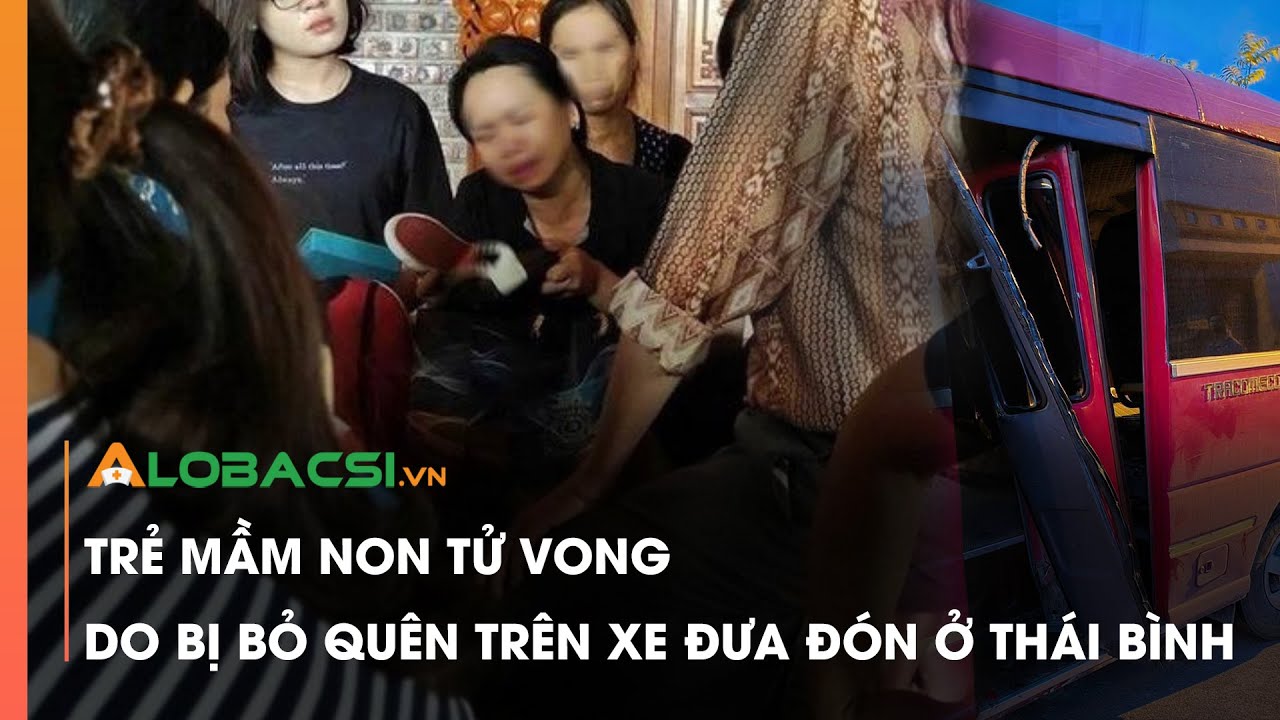 Trẻ mầm non t.ử vong do bị bỏ quên trên xe đưa đón ở Thái Bình