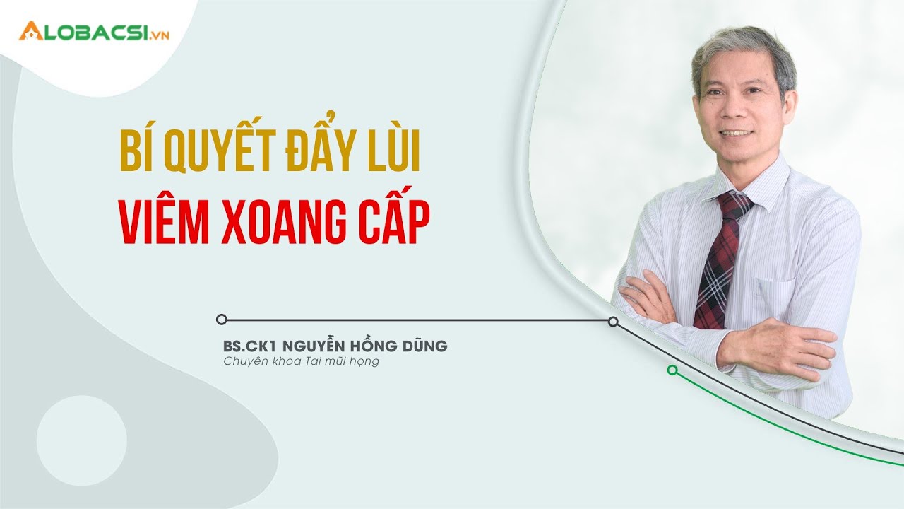 Bí quyết đẩy lùi viêm xoang cấp | BS.CK1 Nguyễn Hồng Dũng