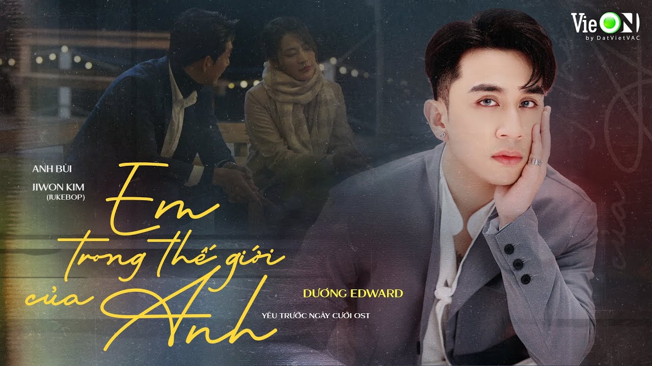 Dương Edward - MV Em Trong Thế Giới Của Anh | OST Yêu Trước Ngày Cưới