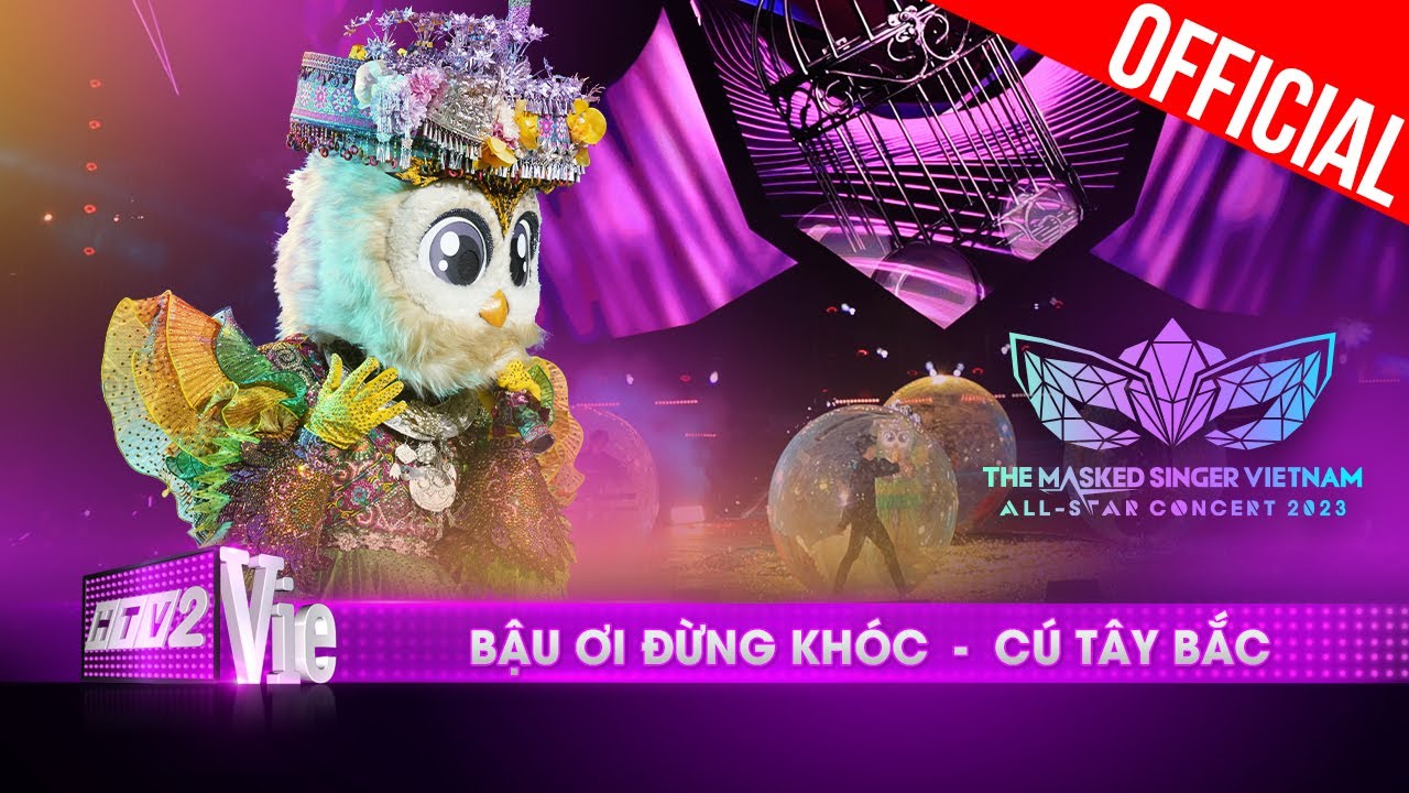 Live Concert: Bậu Ơi Đừng Khóc - Cú Tây Bắc | The Masked Singer Vietnam All-star Concert