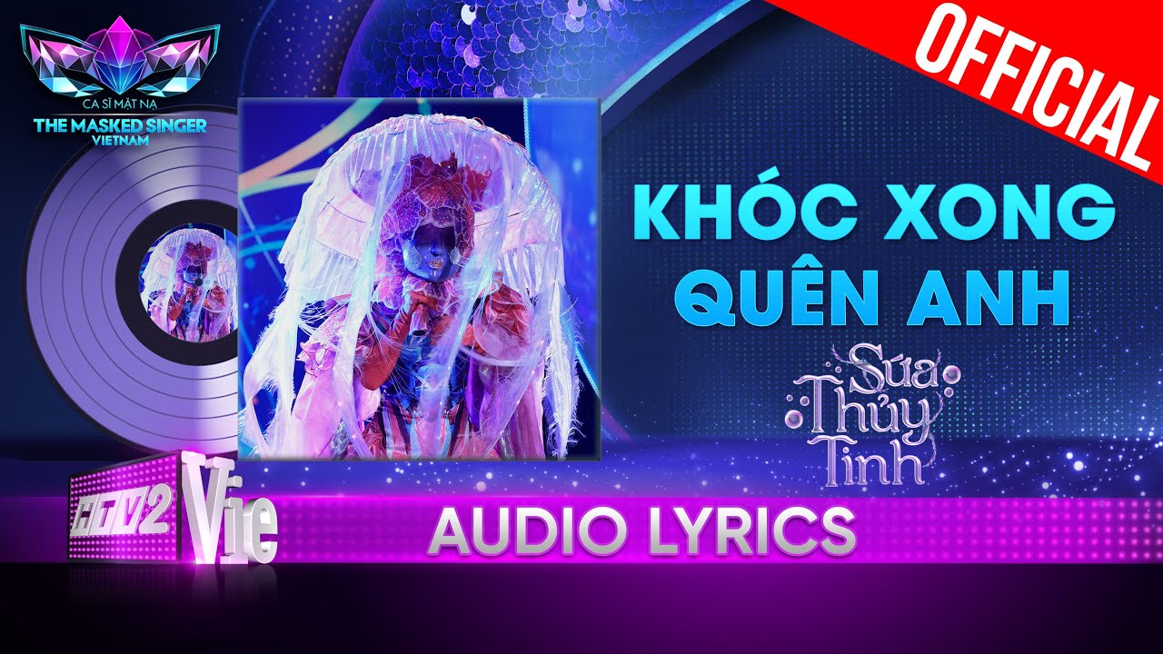 Khóc Xong Quên Anh - Sứa Thủy Tinh | The Masked Singer Vietnam 2023 [Audio Lyric]