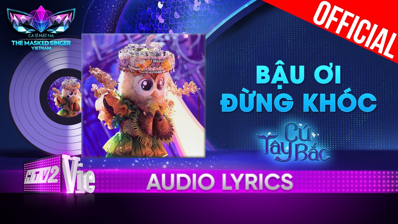 Bậu Ơi Đừng Khóc - Cú Tây Bắc | The Masked Singer Vietnam 2023 [Audio Lyric]