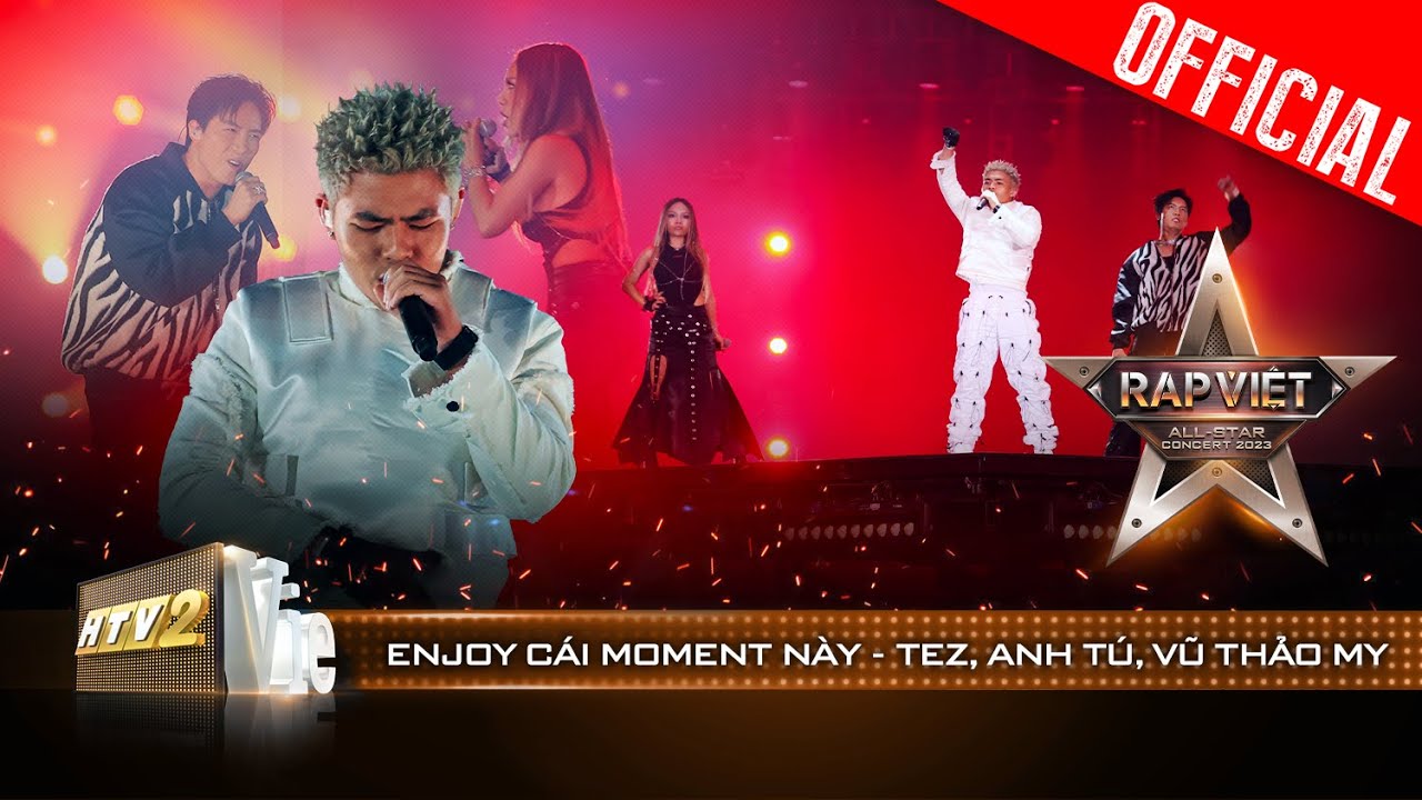 Live Concert: Enjoy Cái Moment Này! - Tez ft. Anh Tú Vũ Thảo My | Rap Việt All-star Concert 2023