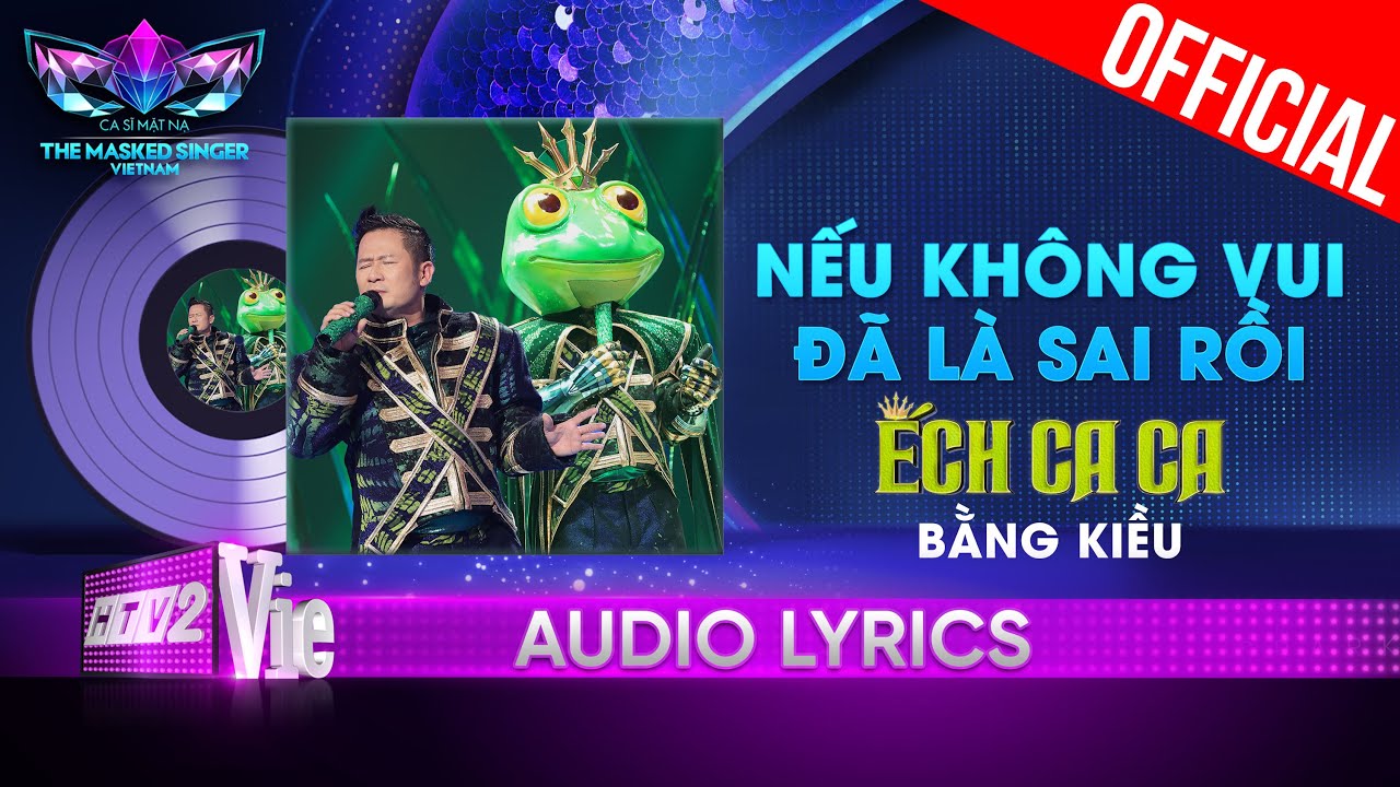 Nếu Không Vui Đã Là Sai Rồi - Ếch Ca Ca aka Bằng Kiều | The Masked Singer Vietnam 2023 [Audio Lyric]